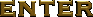 Enter